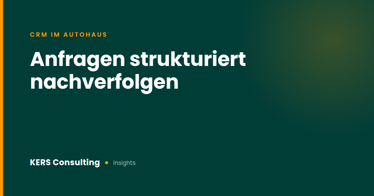 CRM im Autohaus: Anfragen strukturiert nachverfolgen