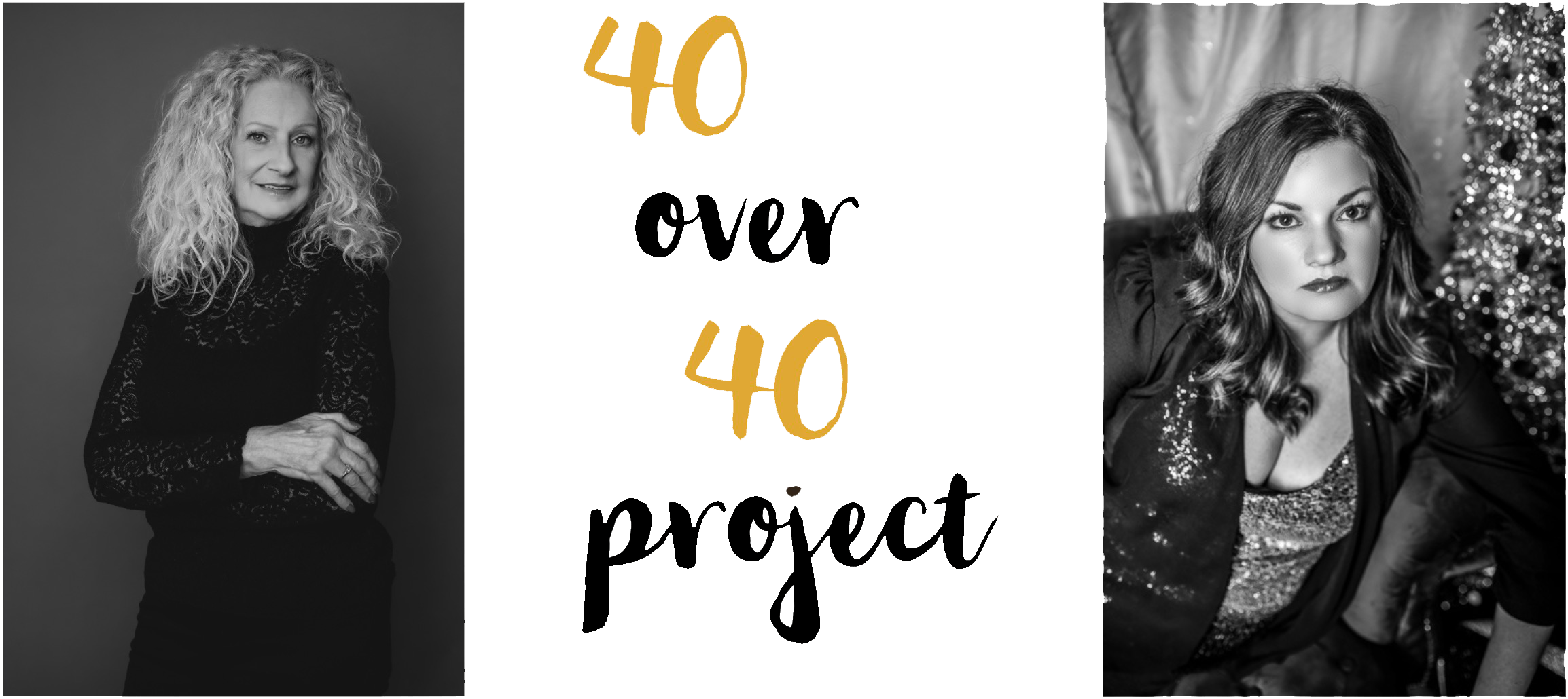 Black and white portrait of two women, one with curly hair and the other with wavy hair, separated by the text '40 over 40 project.'