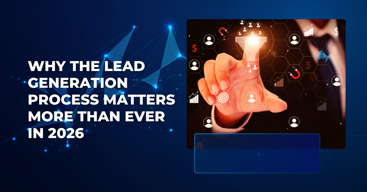 Why the lead generation process matters in 2026 