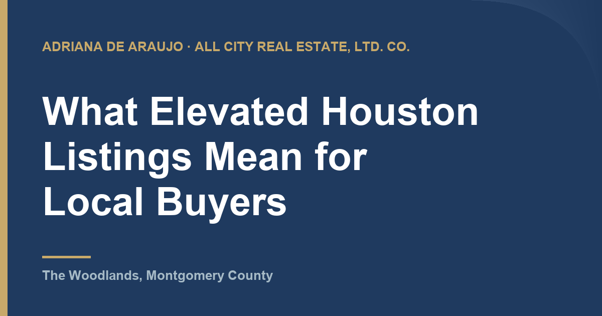 Adriana De Araujo article card: What Elevated Houston Listings Mean for Local Buyers