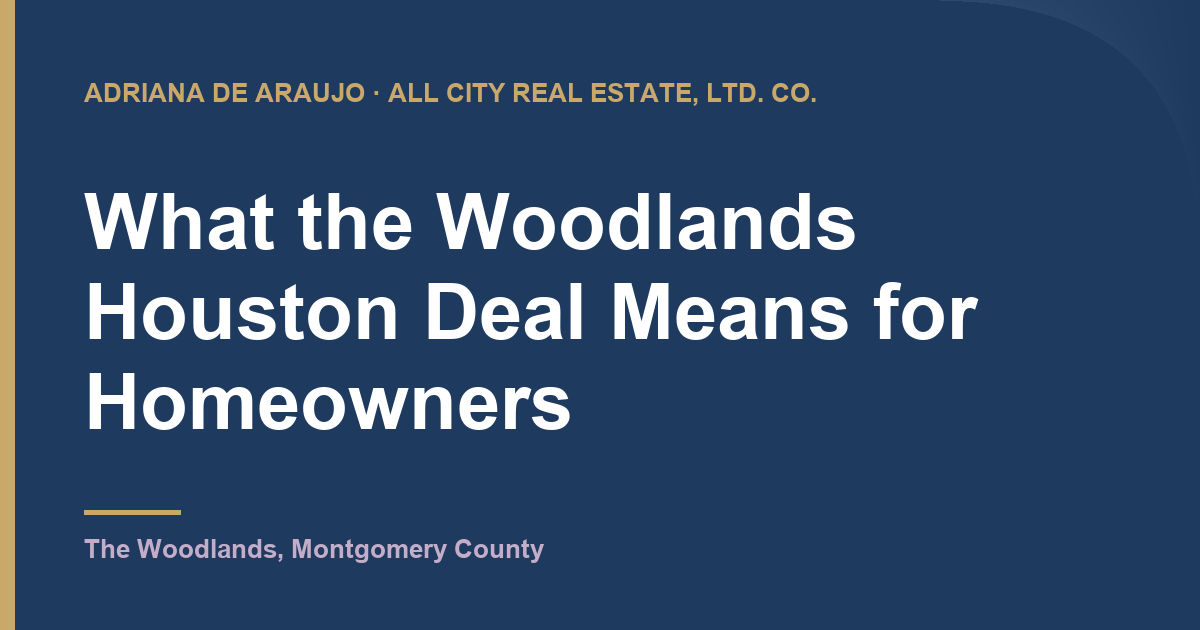 Adriana De Araujo article card: What the Woodlands Houston Deal Means for Homeowners