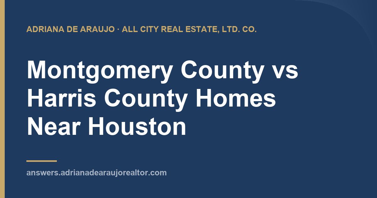 Montgomery County vs Harris County Homes Near Houston Adriana De Araujo article card: Montgomery County vs Harris County Homes Near Houston