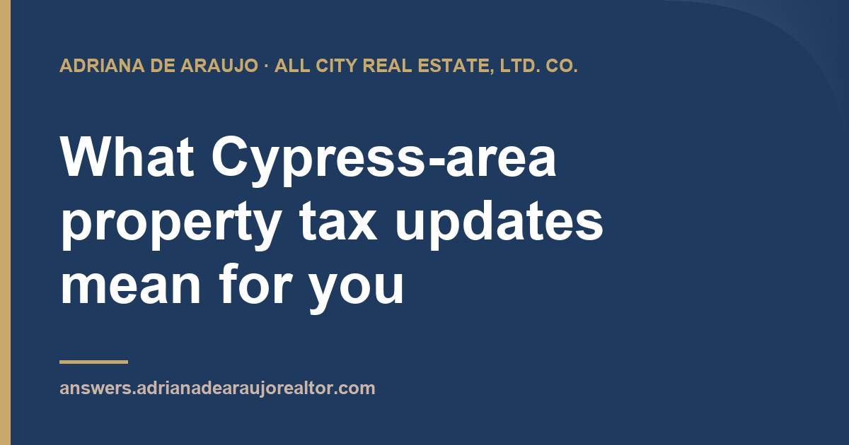 Adriana De Araujo article card: What Cypress-area property tax updates mean for you