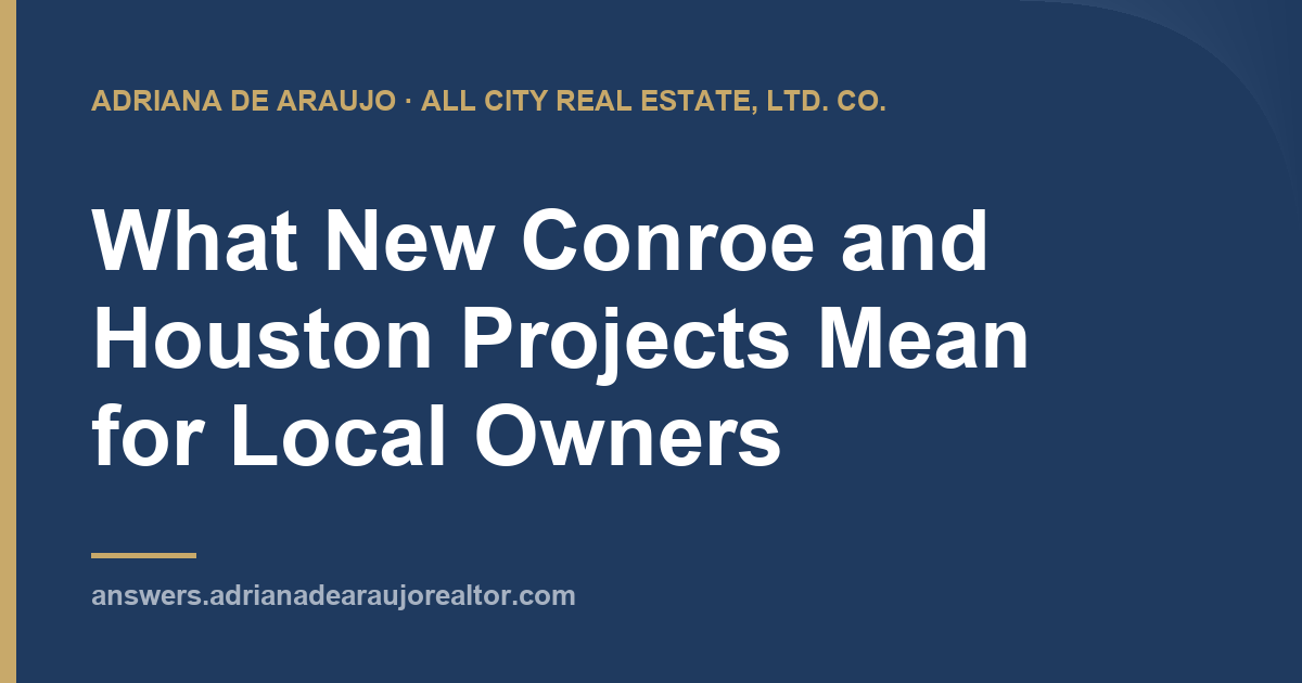 Adriana De Araujo article card: What New Conroe and Houston Projects Mean for Local Owners