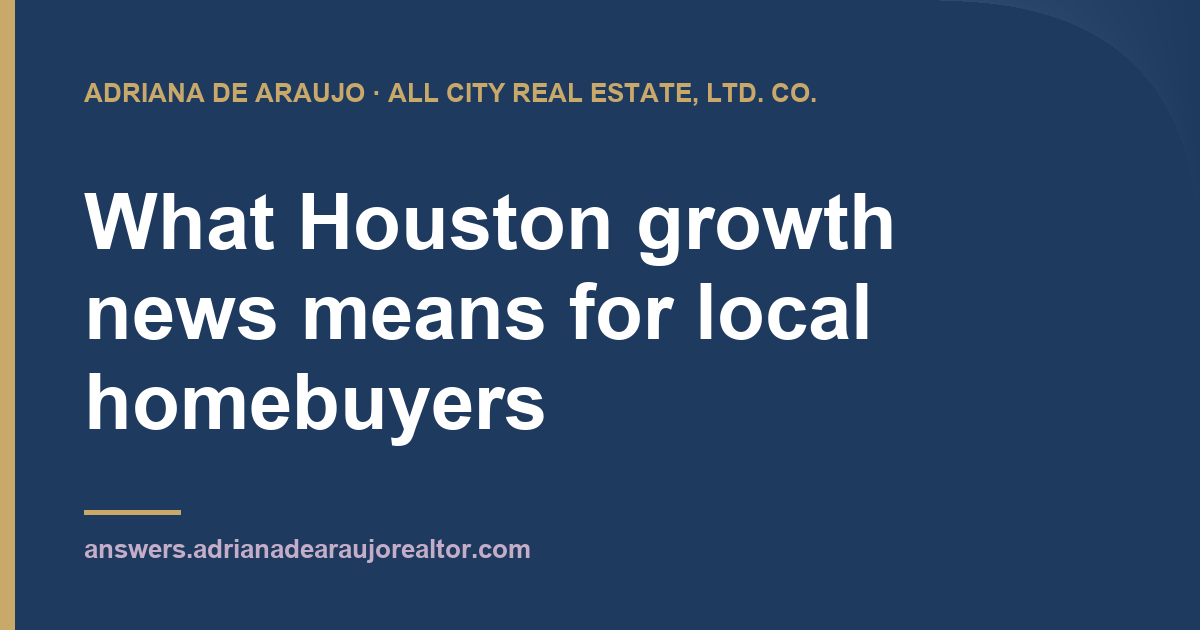 What Houston growth news means for local homebuyers Adriana De Araujo article card: What Houston growth news means for local homebuyers