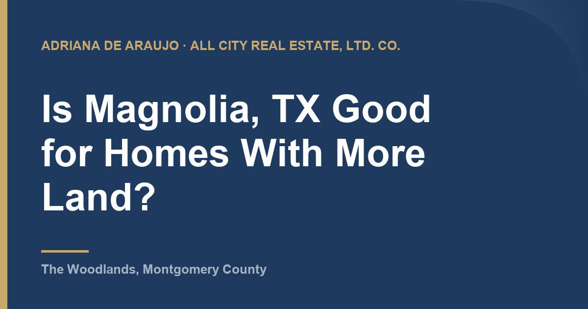 Is Magnolia, TX Good for Homes With More Land Adriana De Araujo article card: Is Magnolia, TX Good for Homes With More Land