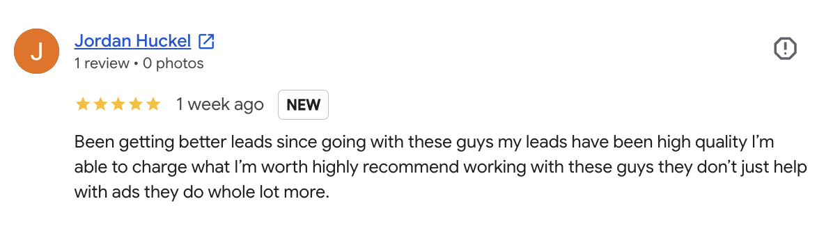 Google review from Jordan Huckel: better leads, high quality, able to charge what I'm worth