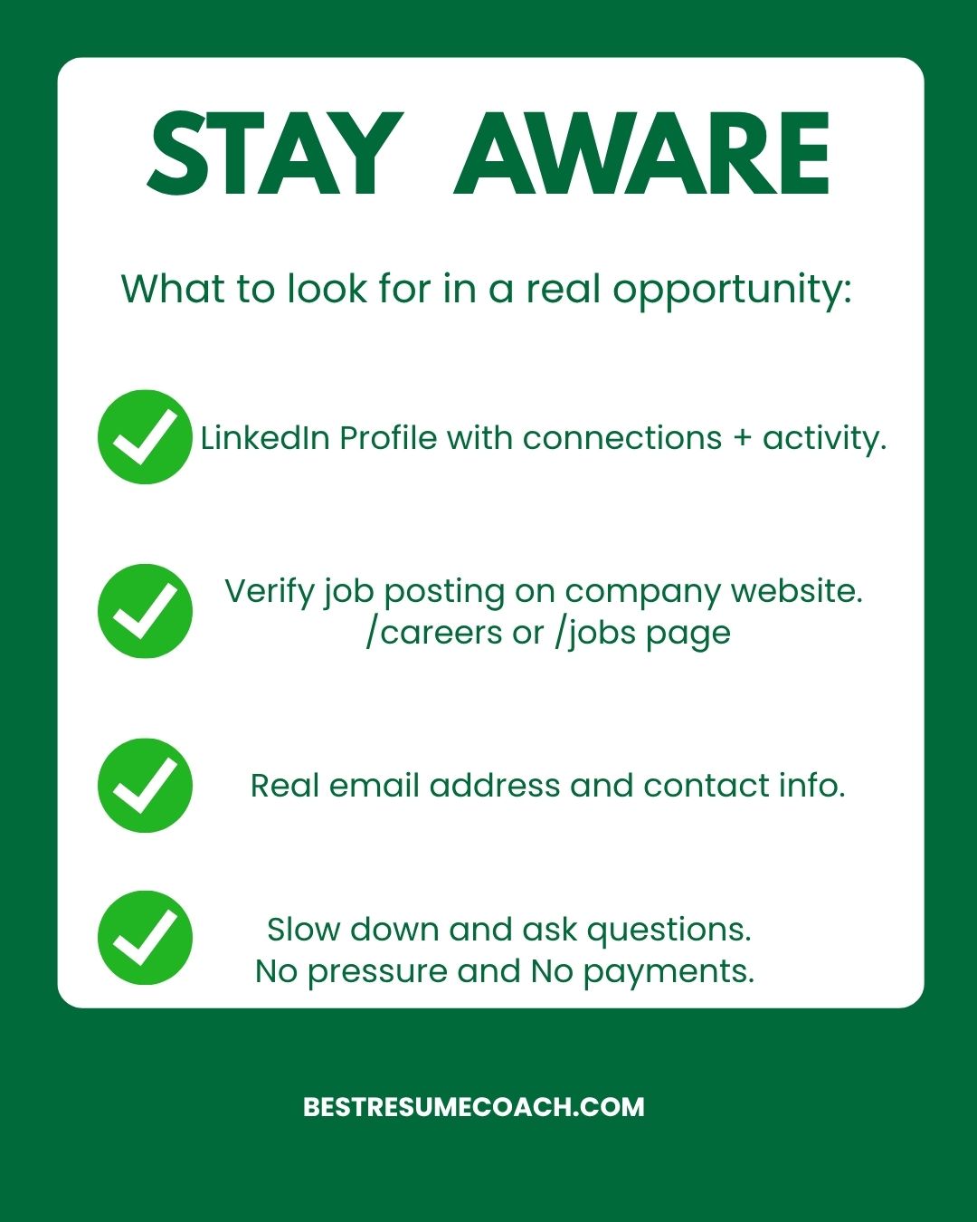 A green and white graphic with green checkmark icons listing what to look for in a real job opportunity. Text reads: STAY AWARE. LinkedIn profile with connections and activity. Verify the posting on the company's careers page. Real email address and contact info. Slow down and ask questions, no pressure and no payments. BESTRESUMECOACH.COM. Graphic by Jennifer Anne Garcia, Career Strategy Coach at bestresumecoach.com. #JobSearchTips #CareerStorytelling #BestResumeCoach