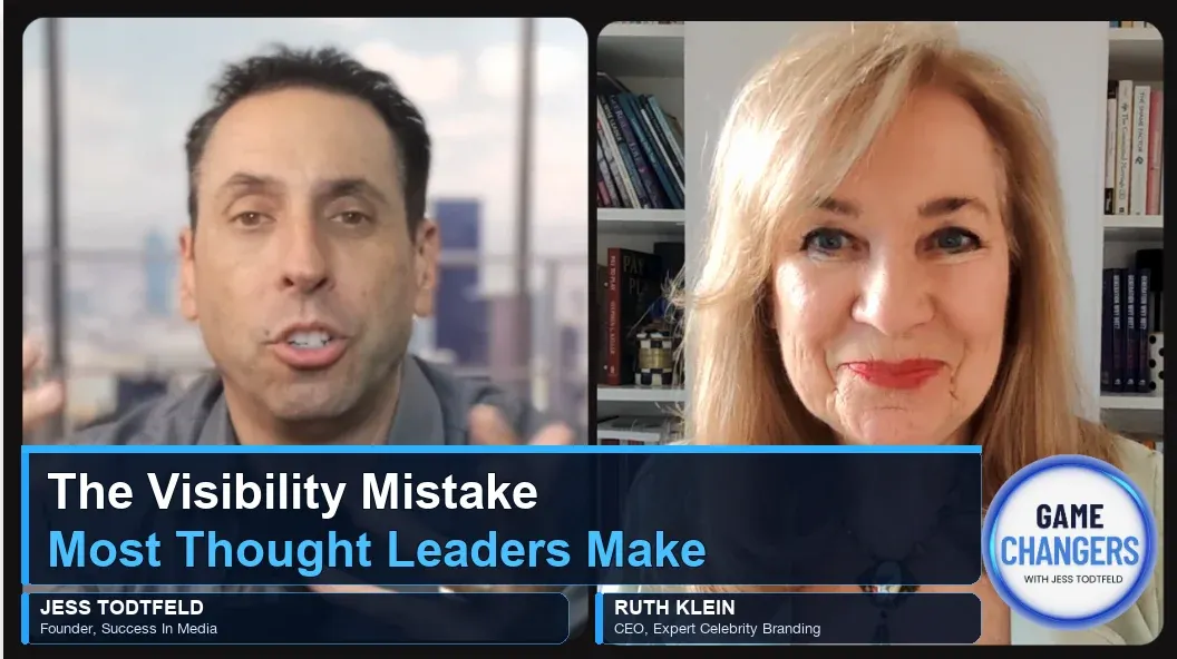A promotional graphic for an episode of *Game Changers with Jess Todtfeld*, featuring Jess Todtfeld, Founder of Success in Media, on the left, and Ruth Klein, CEO and Expert Celebrity Branding, on the right. The headline reads, “The Visibility Mistake Most Thought Leaders Make.” The *Game Changers with Jess Todtfeld* logo appears in the bottom-right corner.