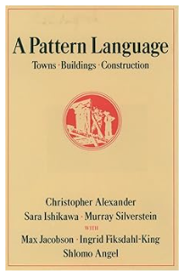 A Pattern Language: Towns, Buildings, Construction, by Christopher Alexander