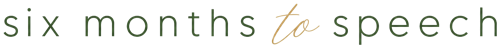 six months to speech
