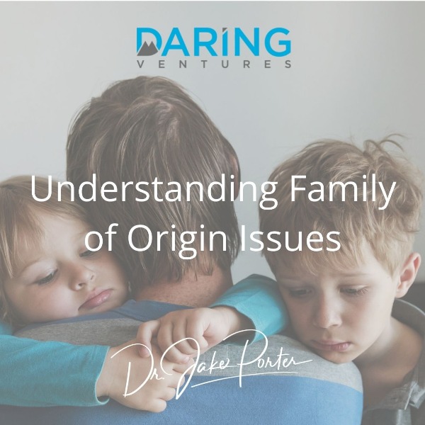 Understanding Family of Origin Issues