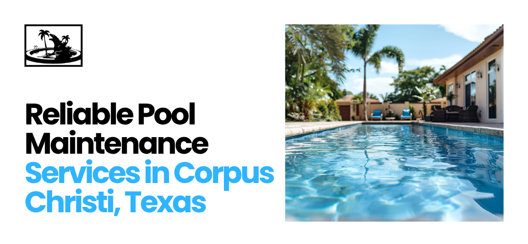 Pool Maintenance Services in Corpus Christi, Texas