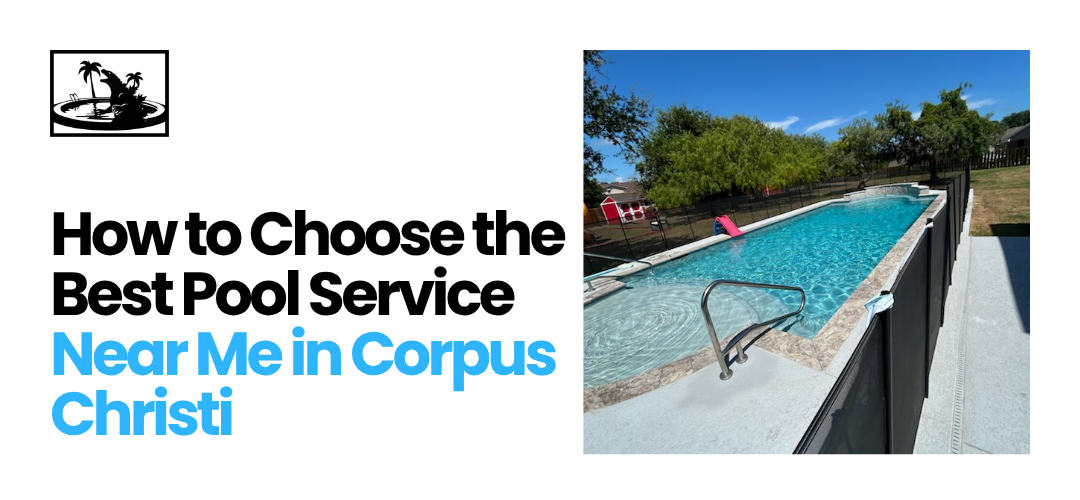 Pool Service Near Me in Corpus Christi TX