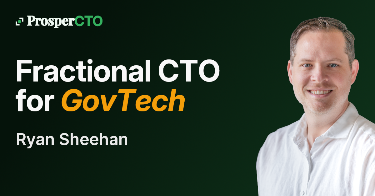 Prosper CTO | Fractional CTO for GovTech | Ryan Sheehan