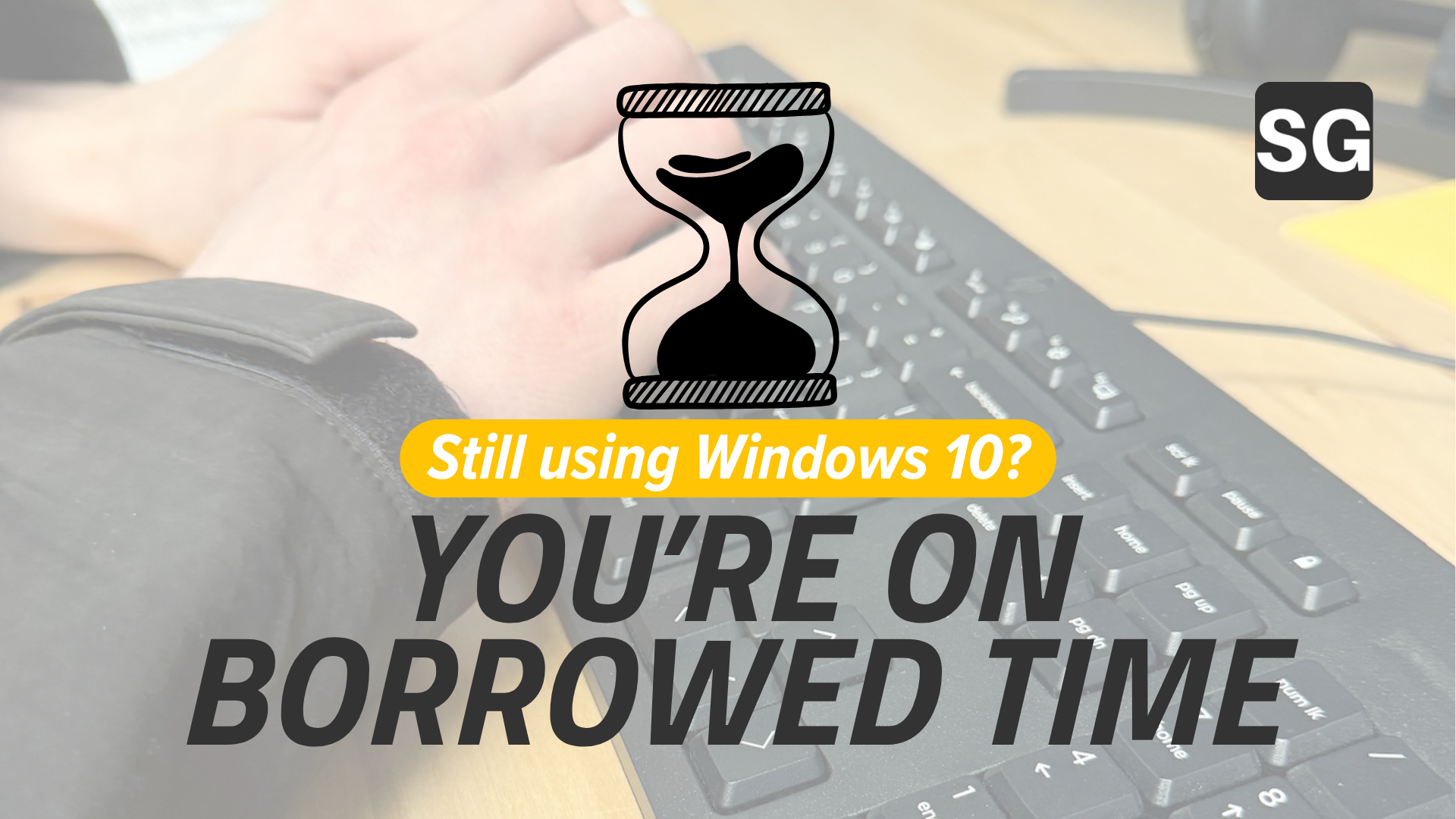 Still Running Windows 10? Here’s Why “Fine for Now” Isn’t a Long-Term Plan