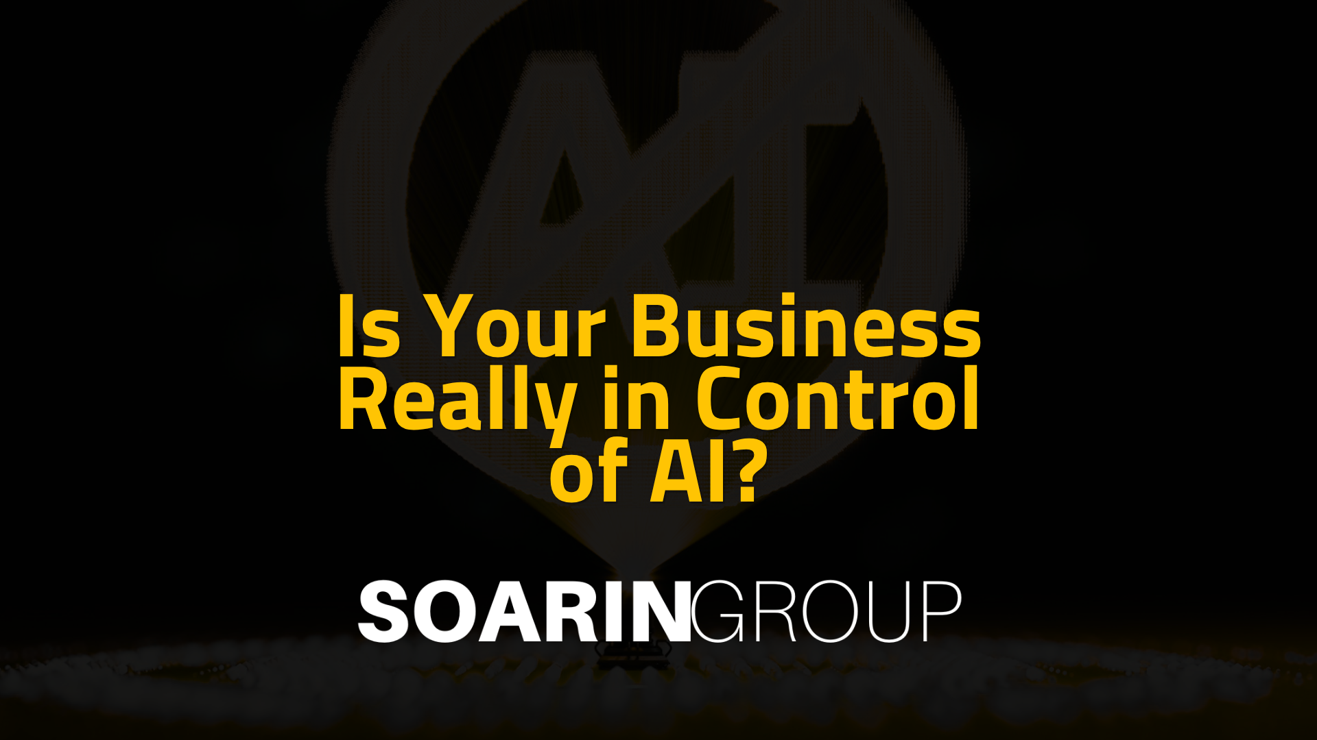 Is Your Business Really in Control of AI?