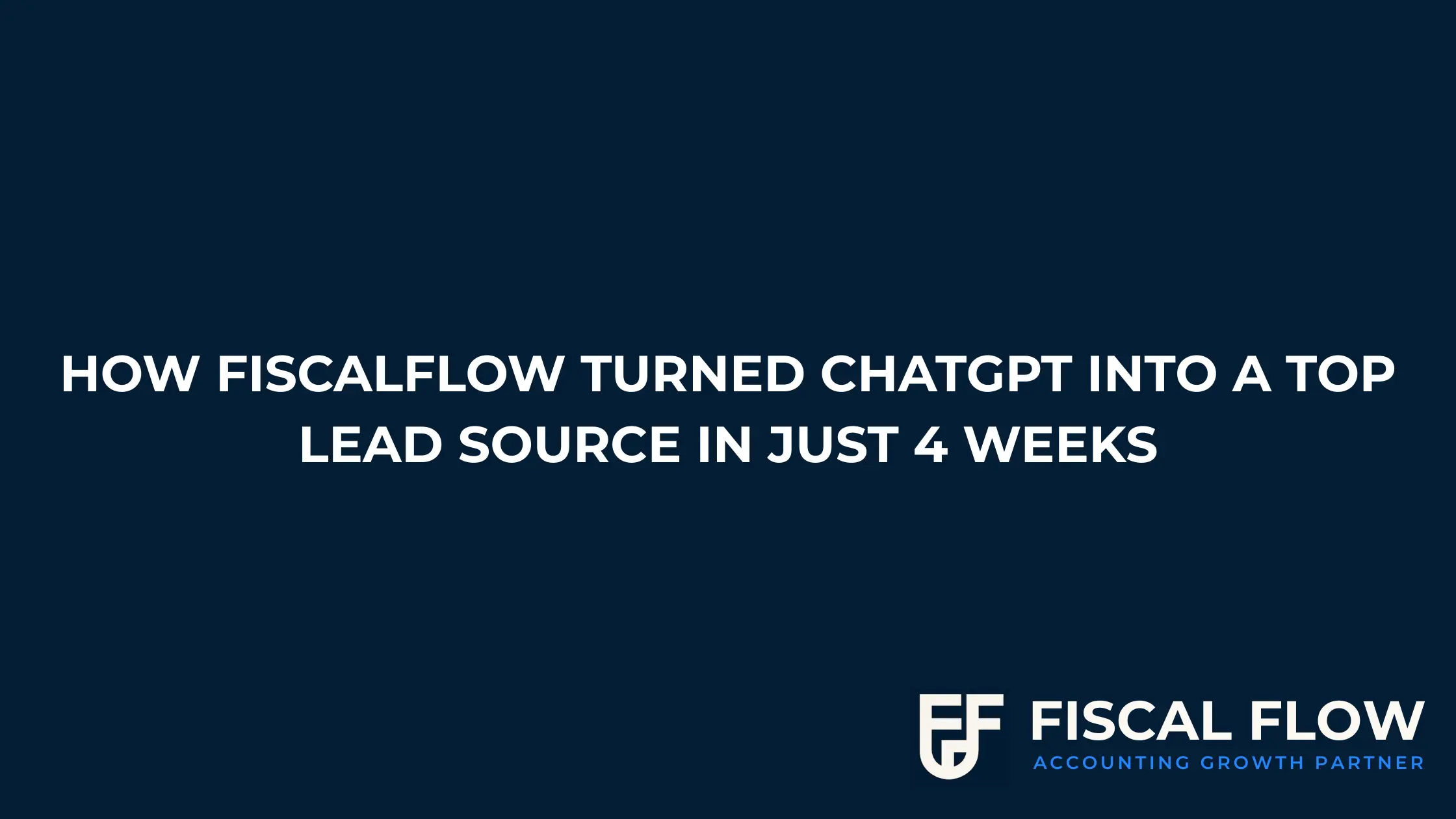Fiscal Flow dashboard showing ChatGPT as an inbound lead source after a 4-week content sprint