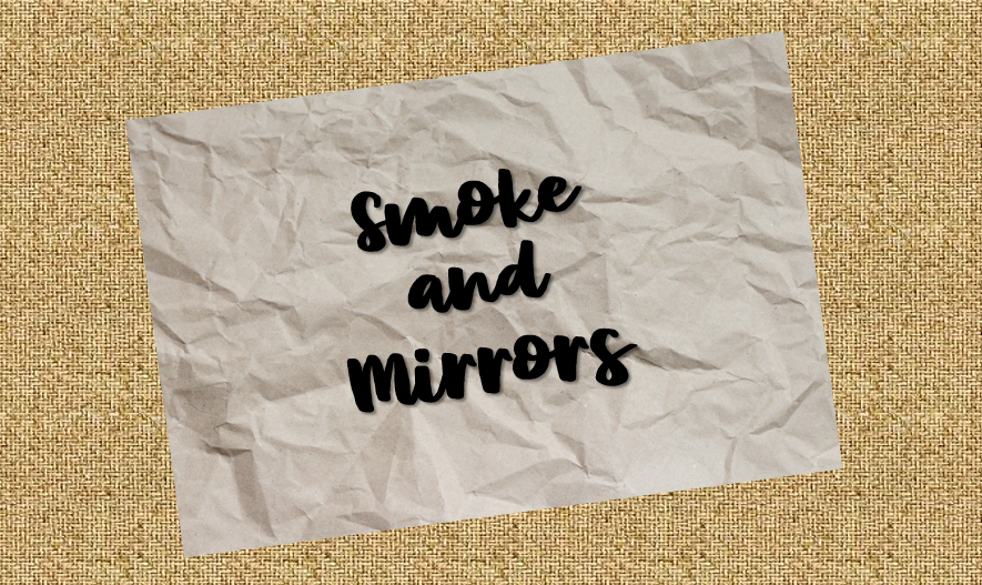smoke and mirros