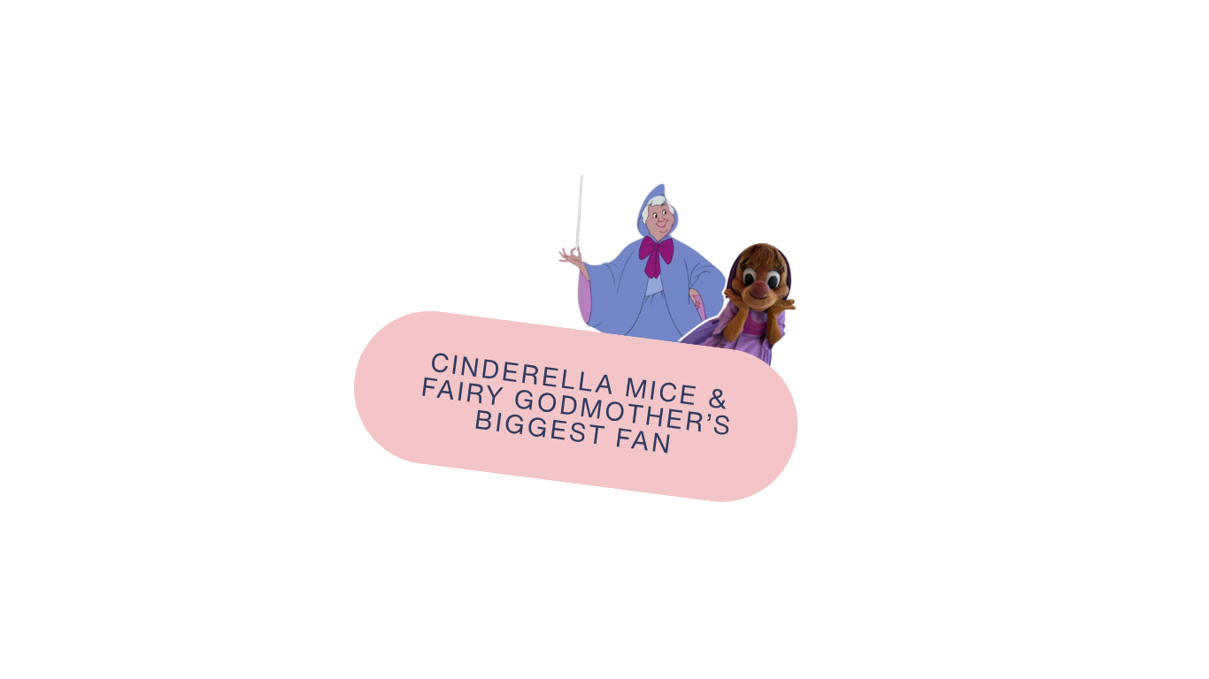 Cinderella mice, Fairy Godmother's biggest fan