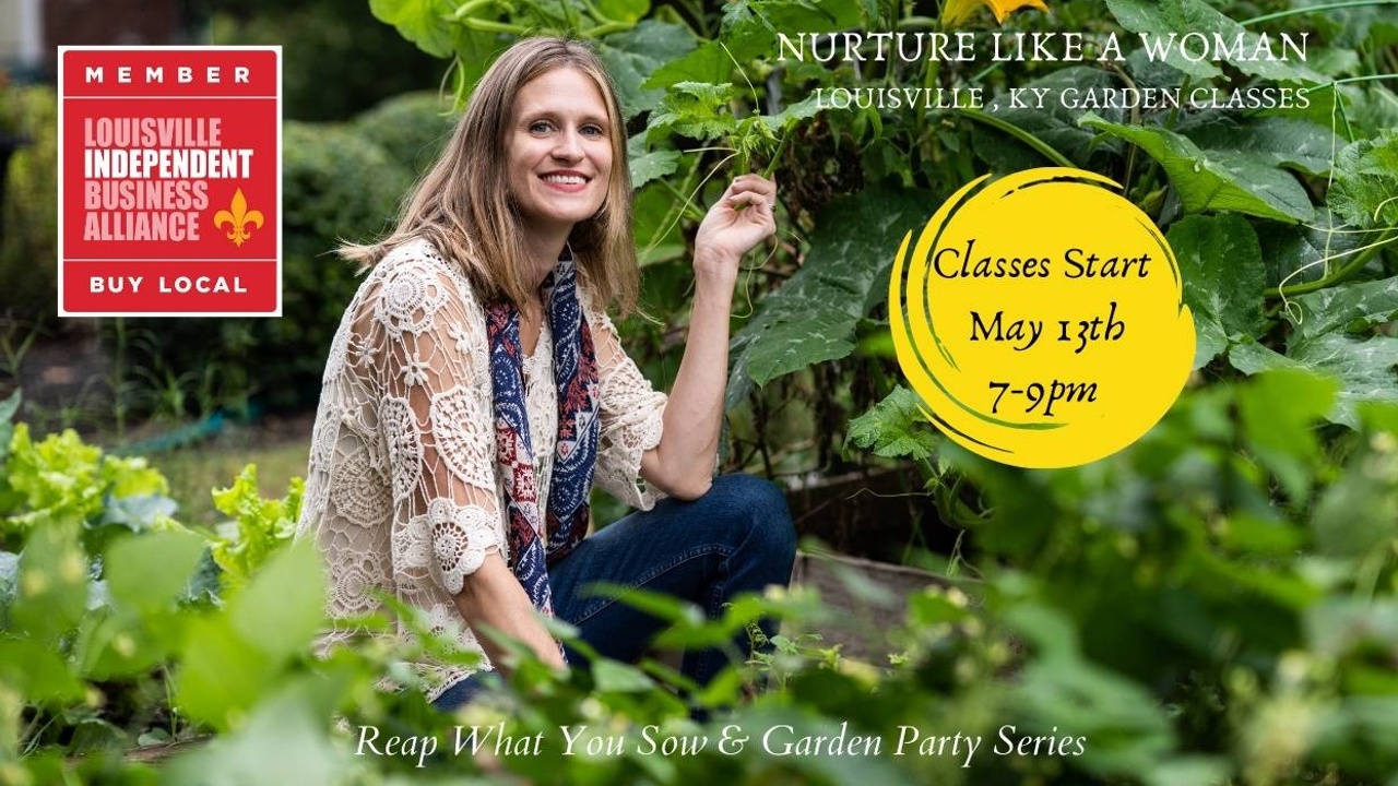 Nurture like a woman, Louisville, KY Garden Classes