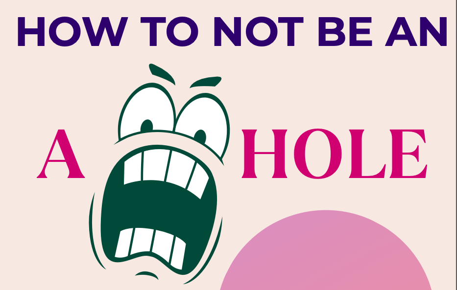 How to Not Be an Ahole