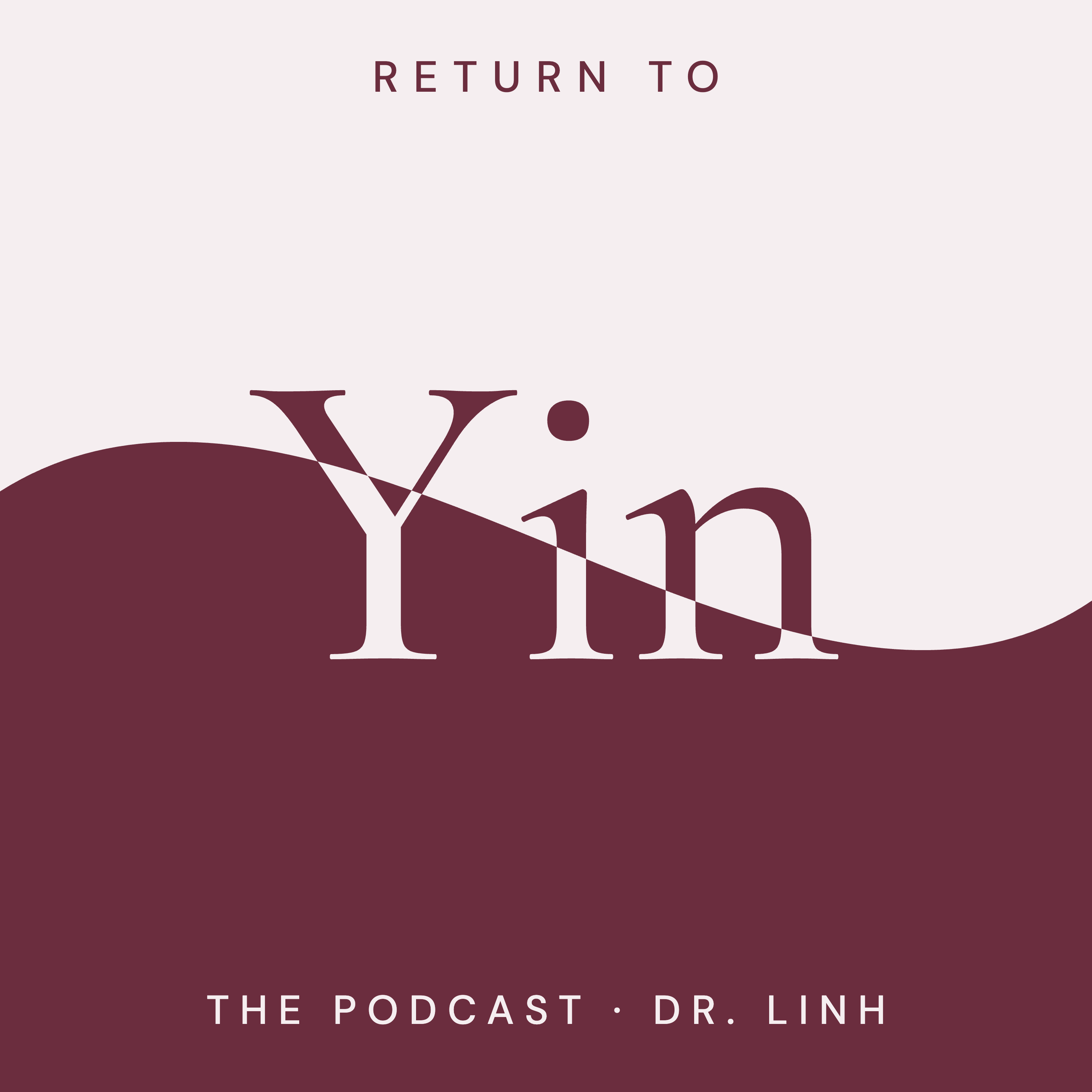 Return to Yin — the podcast with Dr. Linh