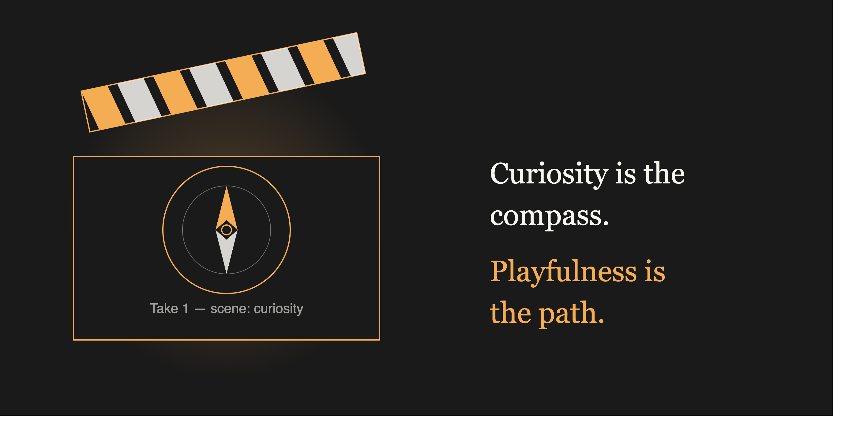 Film clapperboard with a compass engraved on the slate next to the quote curiosity is the compass, playfulness is the path Film clapperboard with a compass engraved on the slate next to the quote curiosity is the compass, playfulness is the path