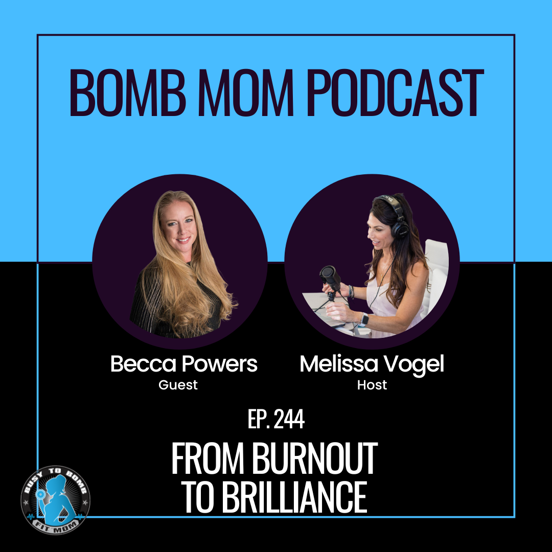 From Burnout to Brilliance with Becca Powers on the Bomb Mom Podcast