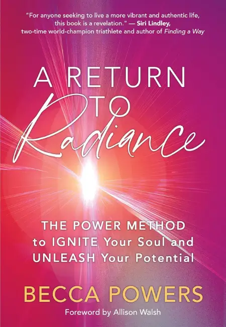 Cover of A Return to Radiance: The POWER Method to Ignite Your Soul and Unleash Your Potential by Becca Powers®