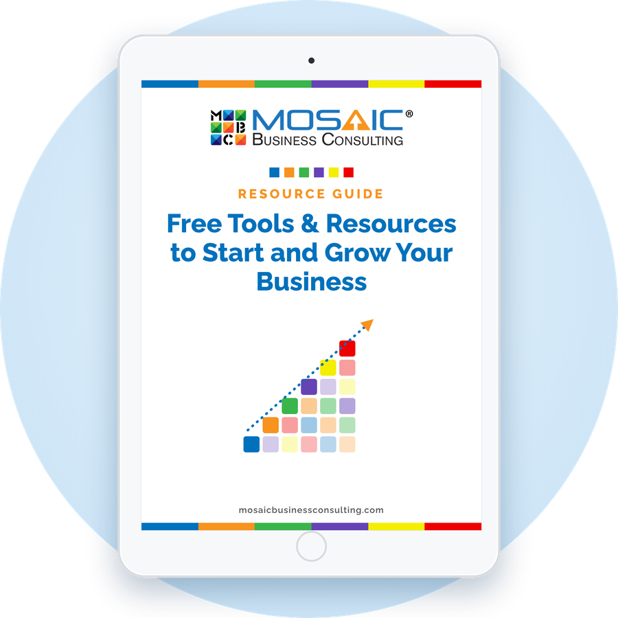 Mosaic Business Consulting Resource Guide: Free Tools and Resources to Start and Grow Your Business
