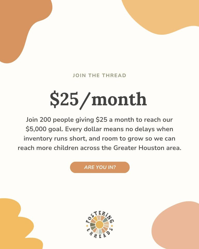 Fostering Threads JOIN THE THREAD campaign card inviting a $25 monthly donation to support children in foster care across Harris, Montgomery, and Waller Counties
