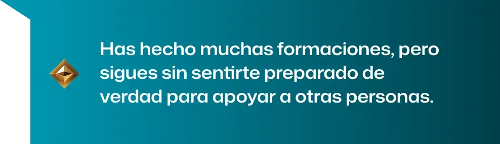 Has hecho muchas formaciones, pero sigues sin sentirte preparado de verdad