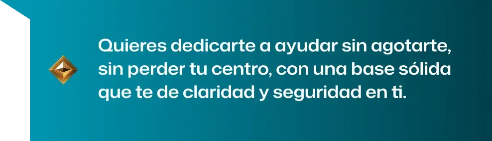 Quieres dedicarte a ayudar sin agotarte, con una base sólida