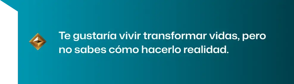 Te gustaría vivir transformar vidas, pero no sabes cómo hacerlo realidad