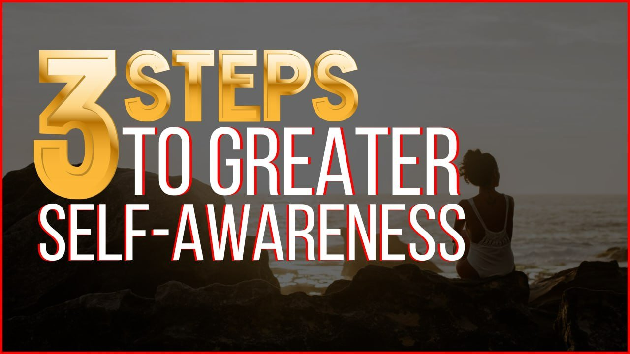 3 Steps to Greater Self Awareness