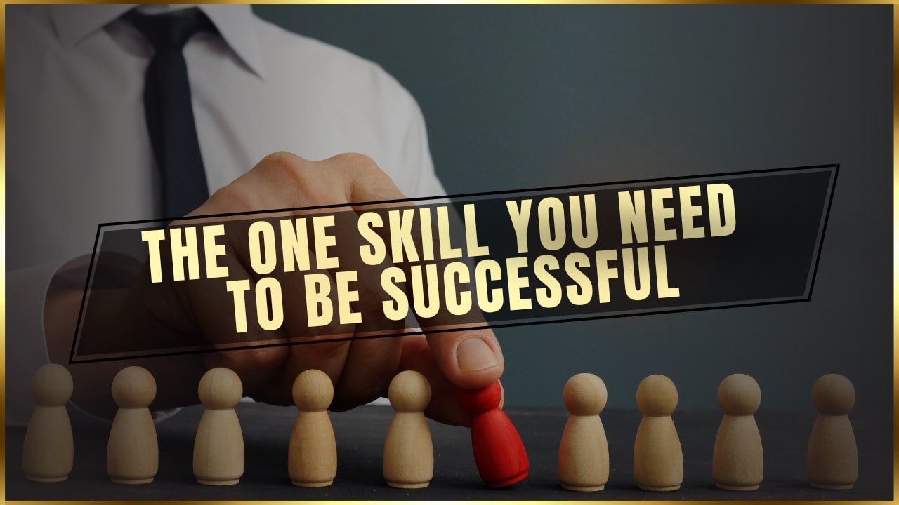 The One Skill You Need to be Successful