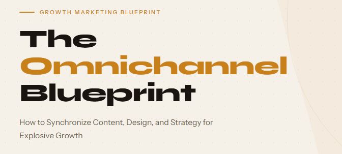 The Omnichannel Blueprint: How to Synchronize Content, Design, and Strategy for Explosive Growth