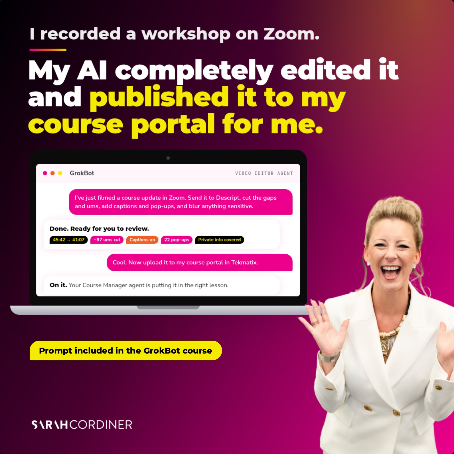 Sarah Cordiner: I recorded a workshop on Zoom and my GrokBot agents edited it and published it to my course portal. Prompt included in the GrokBot course.
