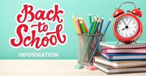 BACK TO SCHOOL INFORMATION