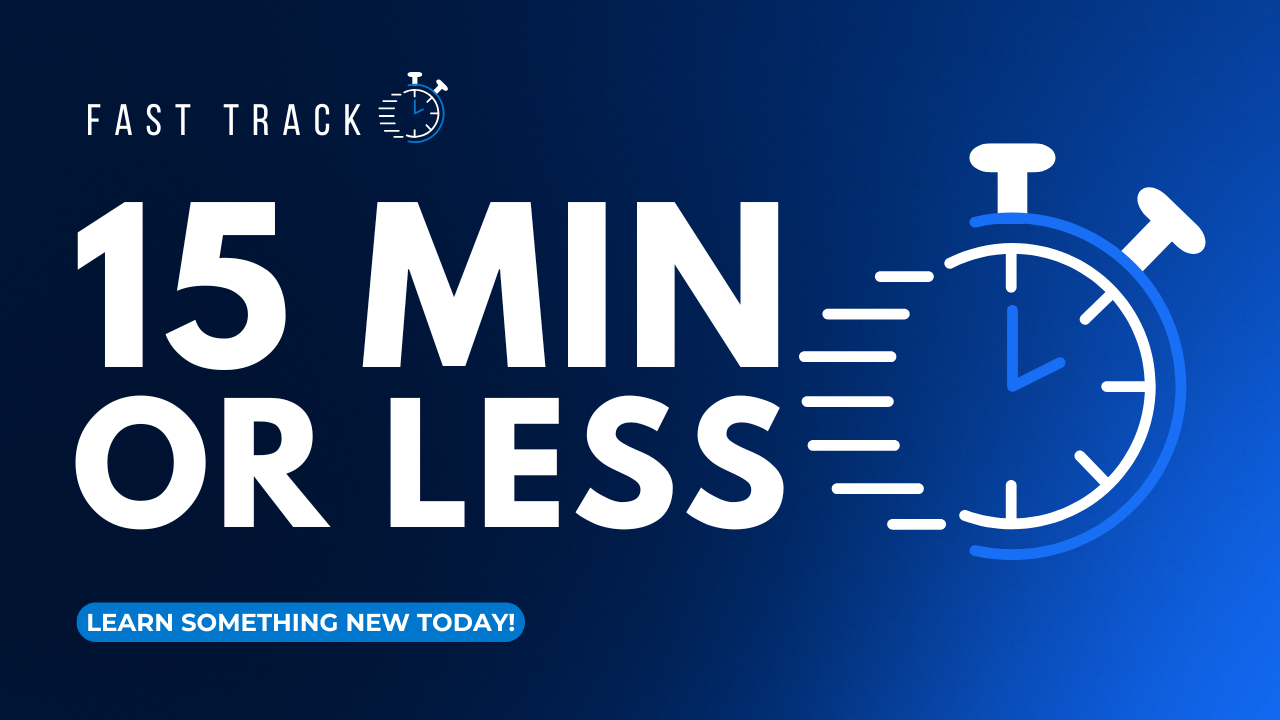 FAST TRACK | 15 MIN OR LESS FREE COURSES