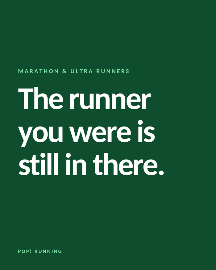 Pop! Running graphic reading: The runner you were is still in there
