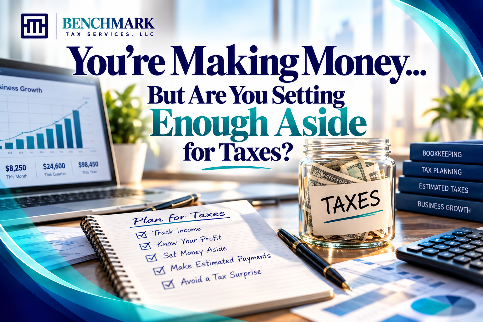 You’re Making Money… But Are You Setting Enough Aside for Taxes?