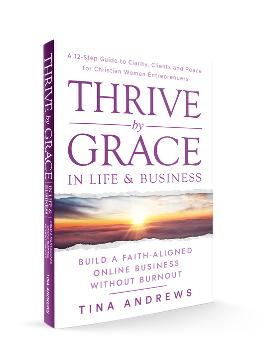 Book cover: Thrive by Grace in Life and Business by Tina Andrews, a 12-step guide to building a faith-aligned online business without burnout
