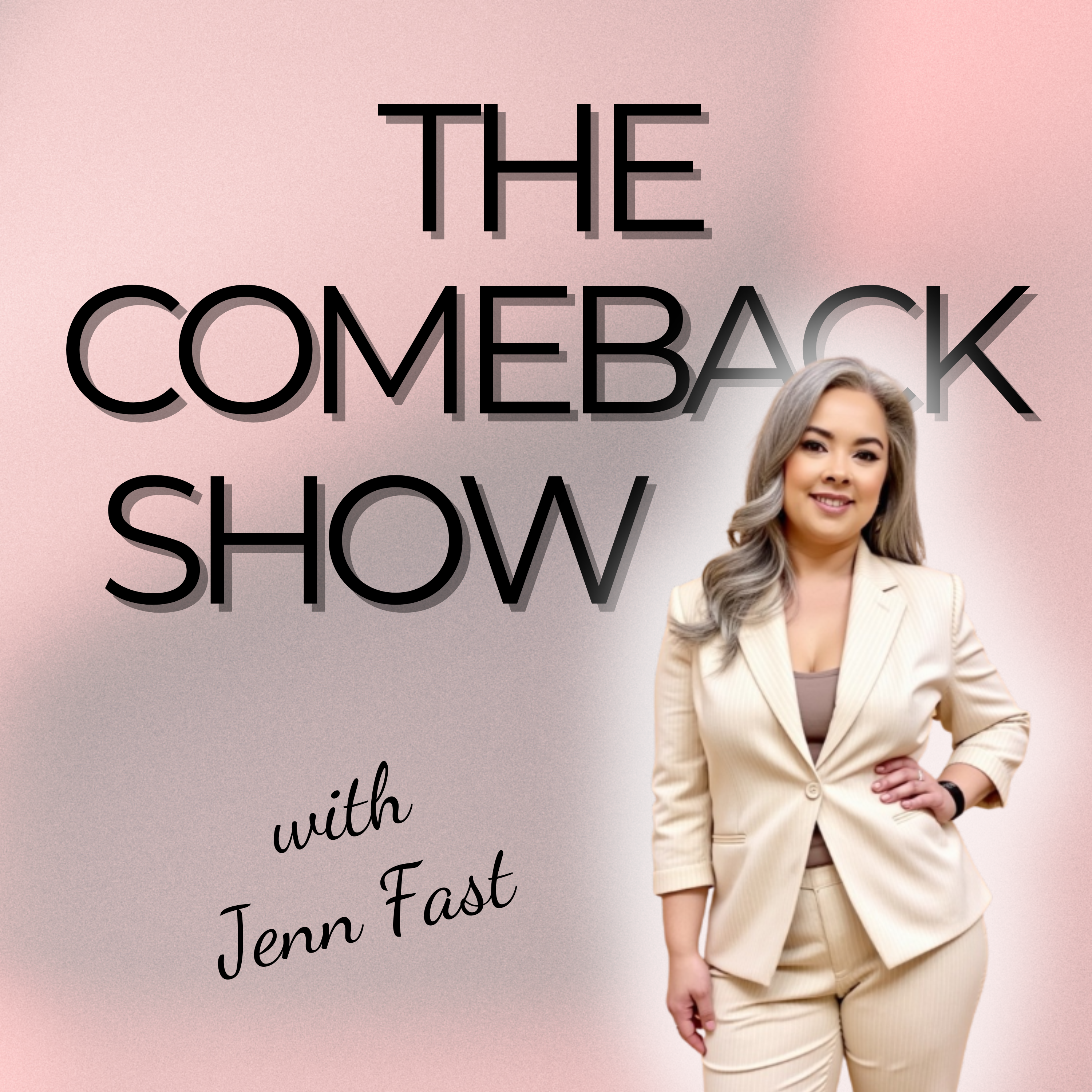 Square podcast cover with a pink-to-gray gradient background and large text reading “THE COMEBACK SHOW,” featuring a smiling woman in a light beige suit on the right and the subtitle “with Jenn Fast” in script near the bottom. Square podcast cover with a pink-to-gray gradient background and large text reading “THE COMEBACK SHOW,” featuring a smiling woman in a light beige suit on the right and the subtitle “with Jenn Fast” in script near the bottom.