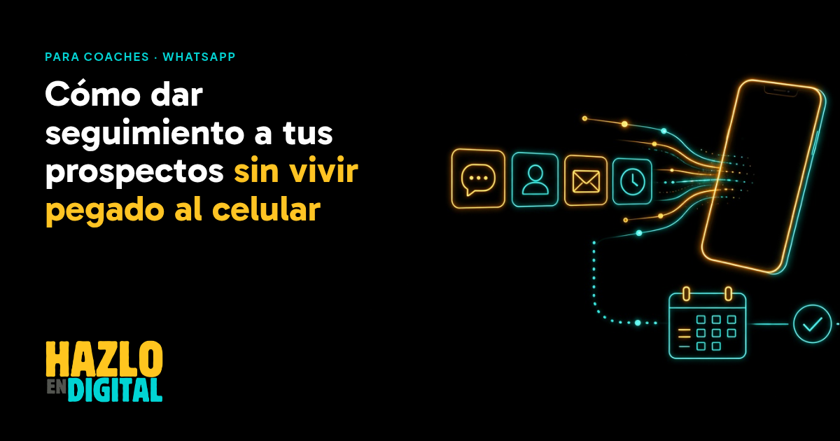 Cómo dar seguimiento a tus prospectos de WhatsApp sin vivir pegado al celular