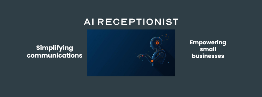 AI receptionist for small business — simplifying communications and empowering small businesses with automated response