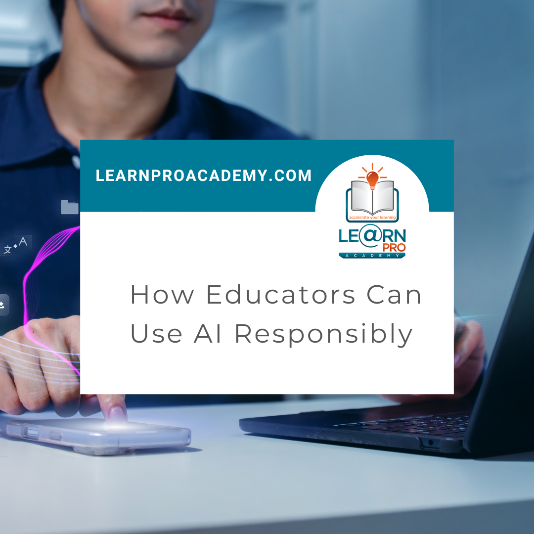 Technology & AI in Education: How Educators Can Use AI Responsibly